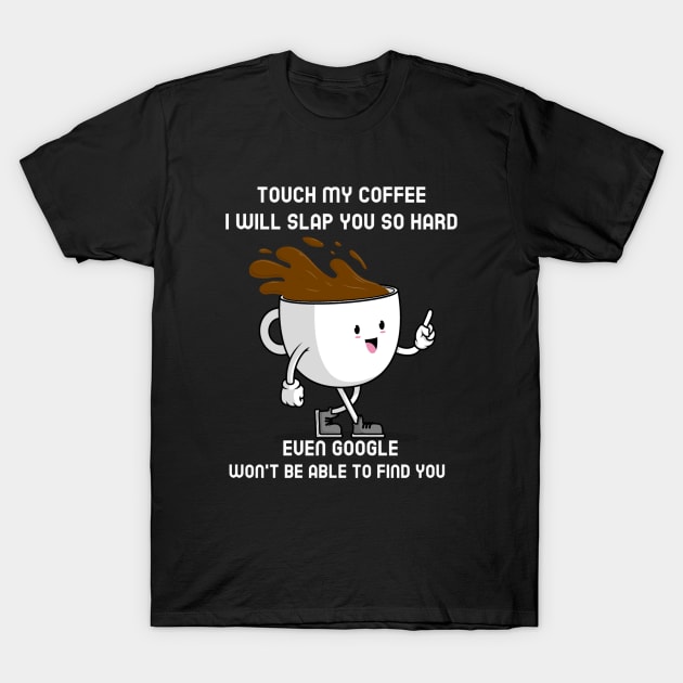 coffee cup touch my coffee I will slap you so hard funny quote T-Shirt by DesignIndex